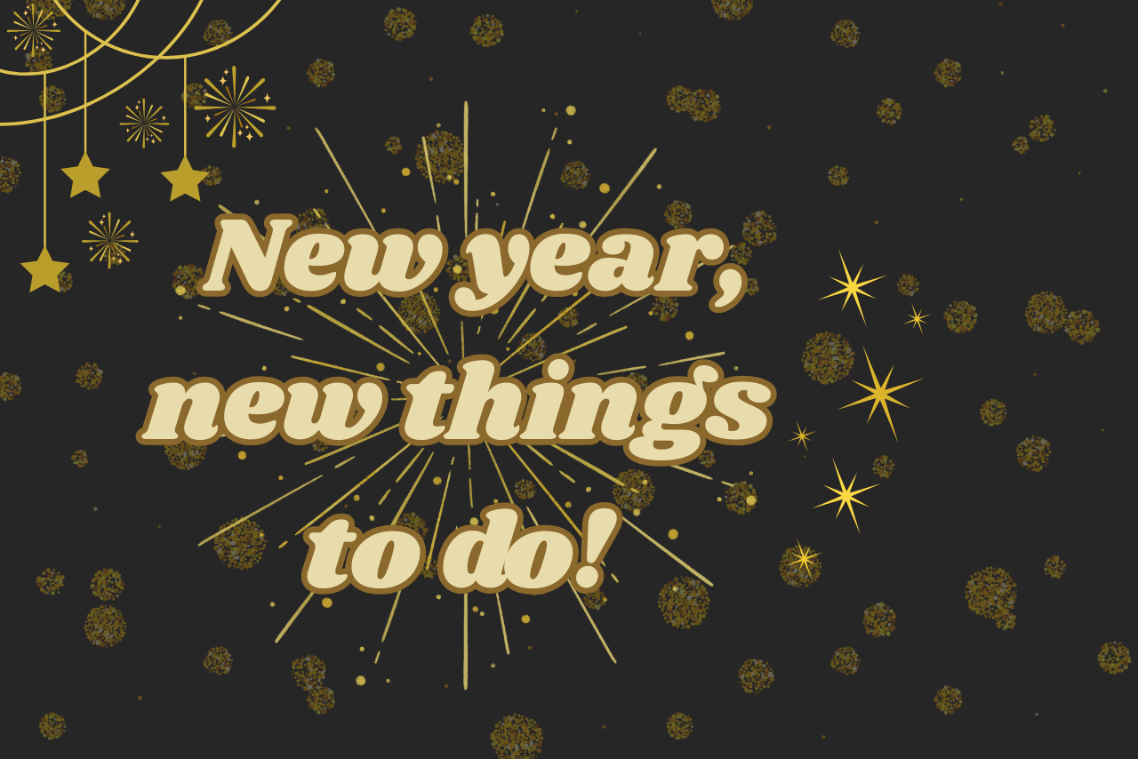Black background with gold stars and fireworks surrounding the text "New Year, new things to do!" written in gold.